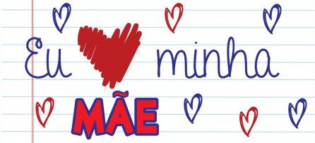 Dia das mães - Eu amo minha mãe