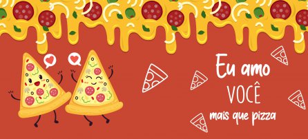 Dia dos namorados - Eu amo você mais que pizza