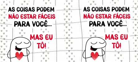 Namorados, Flork - As coisas podem não estar fáceis para você... mas eu tô!