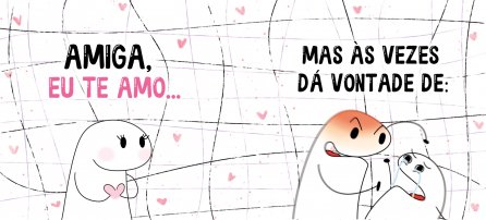 Amizade, Flork - Amiga, eu te amo... mas às vezes dá vontade de...