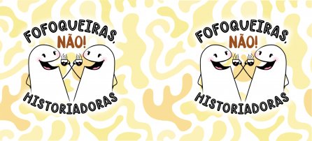 Amizade, Flork - Fofoqueiras, não! Historiadoras