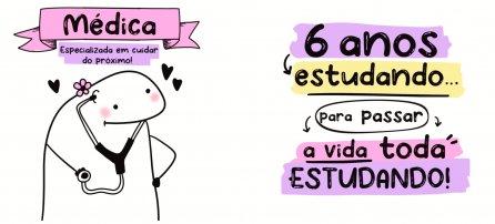 Medicina, Flork - Médica. 6 anos estudando... pra passar a vida toda estudando! (M)