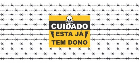 Cuidado, esta já tem dono